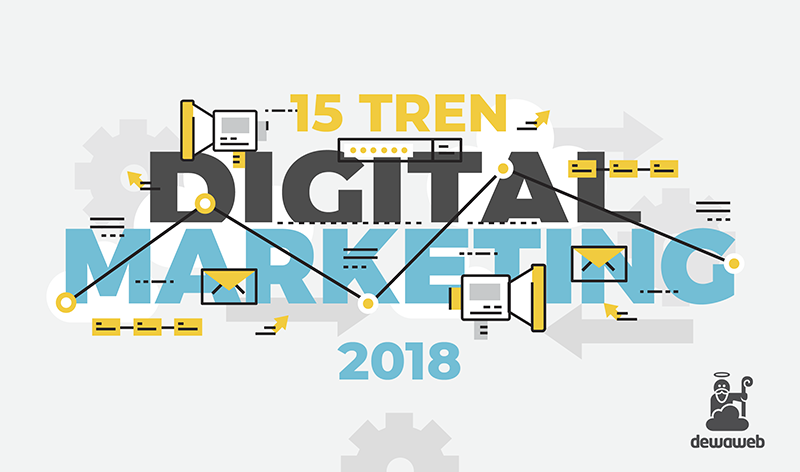 15 Tren Digital Marketing 2018 Blog Dewaweb