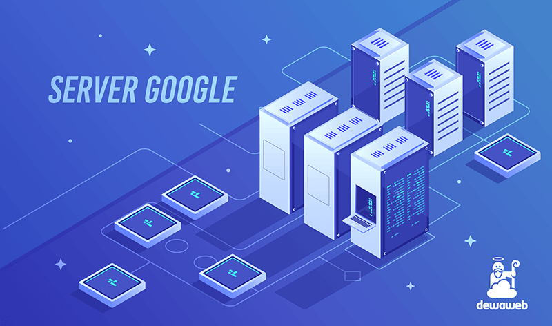 Pengertian Server dan Cerita Server Google | Blog Dewaweb Pengertian Server dan Cerita Server Google | Blog Dewaweb